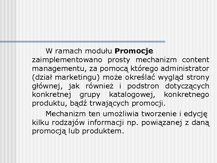 W ramach modułu Promocje zaimplementowano prosty mechanizm content managementu, za pomocą którego administrator (dział