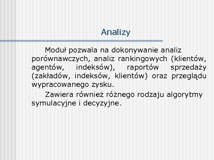 Analizy Moduł pozwala na dokonywanie analiz porównawczych, analiz rankingowych (klientów, agentów, indeksów), raportów sprzedaży