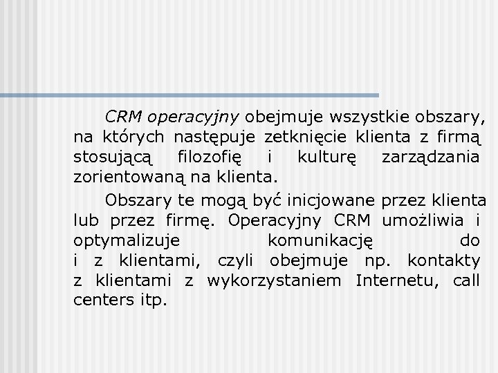 CRM operacyjny obejmuje wszystkie obszary, na których następuje zetknięcie klienta z firmą stosującą filozofię