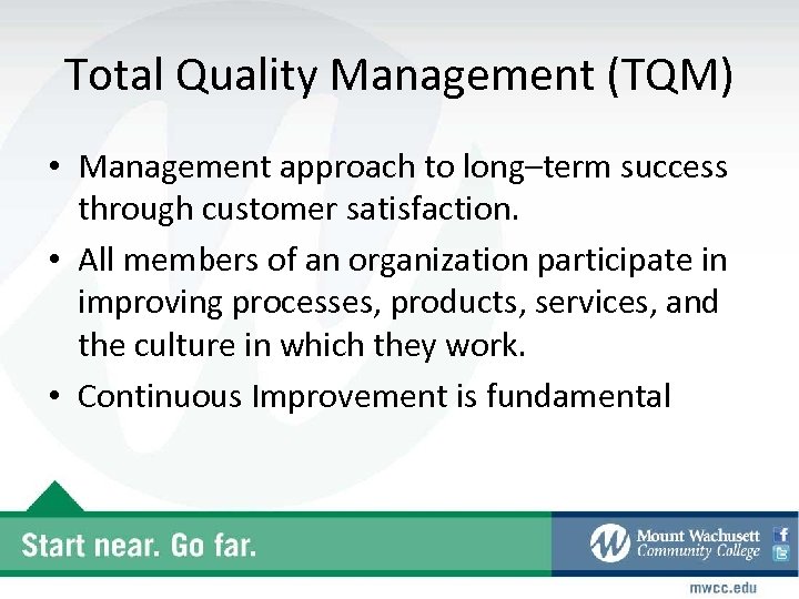 Total Quality Management (TQM) • Management approach to long–term success through customer satisfaction. •