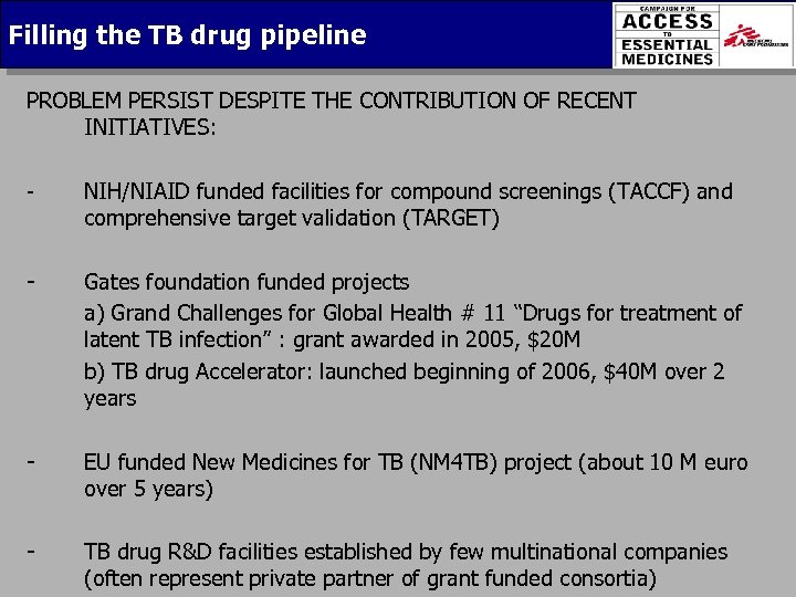 Filling the TB drug pipeline PROBLEM PERSIST DESPITE THE CONTRIBUTION OF RECENT INITIATIVES: -