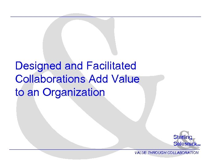 & Designed and Facilitated Collaborations Add Value to an Organization & Sterling Selesnick ,