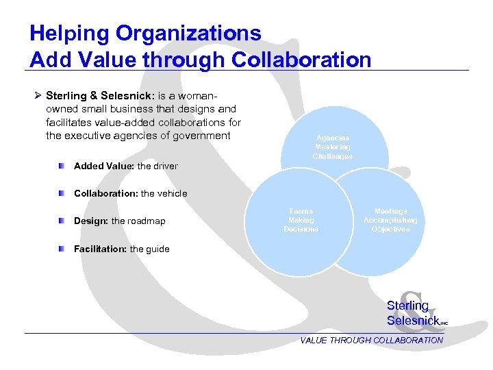 & Helping Organizations Add Value through Collaboration Ø Sterling & Selesnick: is a womanowned