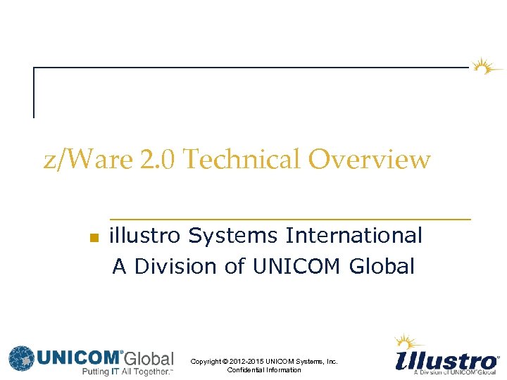 z/Ware 2. 0 Technical Overview n illustro Systems International A Division of UNICOM Global