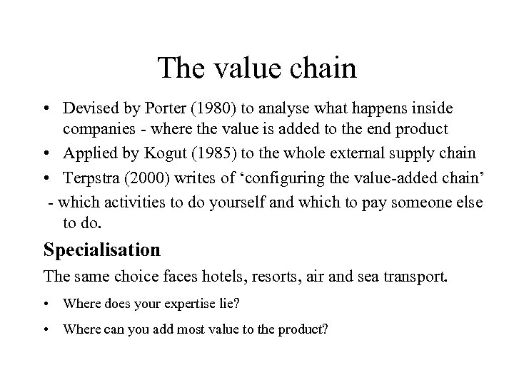 The value chain • Devised by Porter (1980) to analyse what happens inside companies