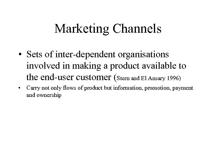 Marketing Channels • Sets of inter-dependent organisations involved in making a product available to