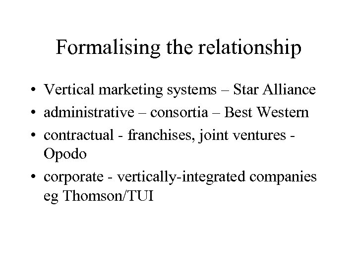 Formalising the relationship • Vertical marketing systems – Star Alliance • administrative – consortia