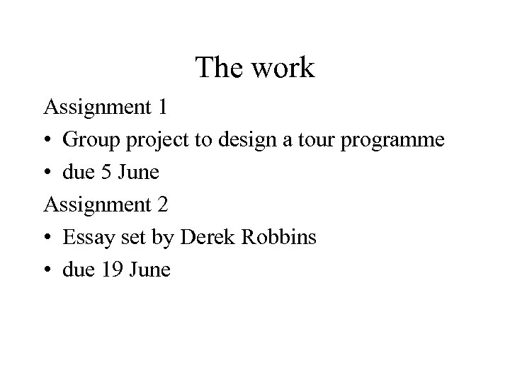 The work Assignment 1 • Group project to design a tour programme • due