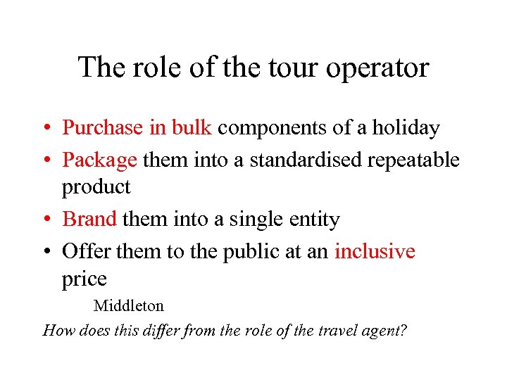 The role of the tour operator • Purchase in bulk components of a holiday