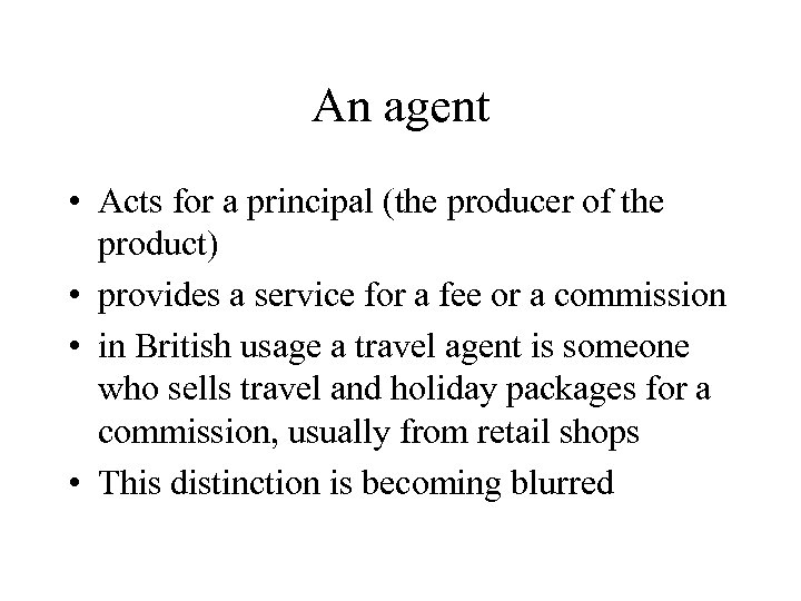 An agent • Acts for a principal (the producer of the product) • provides