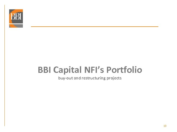 BBI Capital NFI’s Portfolio buy-out and restructuring projects 13 