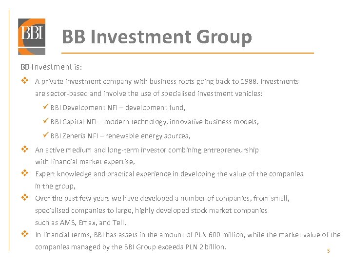 BB Investment Group BB Investment is: v A private investment company with business roots