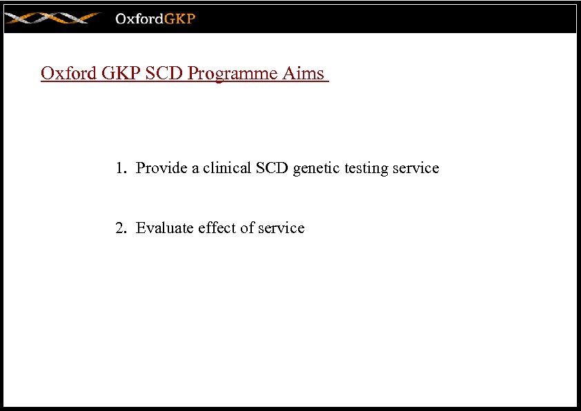 Oxford GKP SCD Programme Aims 1. Provide a clinical SCD genetic testing service 2.