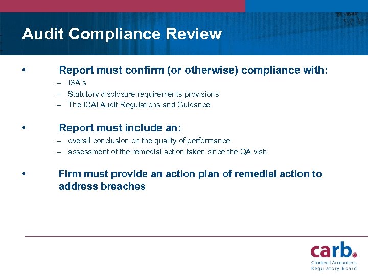 Audit Compliance Review • Report must confirm (or otherwise) compliance with: – ISA’s –