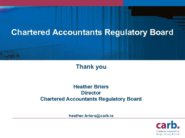 Chartered Accountants Regulatory Board Thank you Heather Briers Director Chartered Accountants Regulatory Board heather.