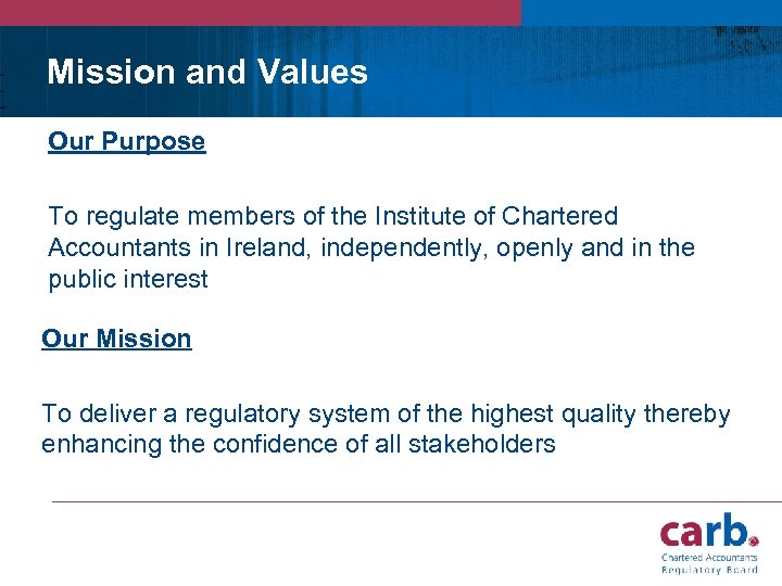 Mission and Values Our Purpose To regulate members of the Institute of Chartered Accountants