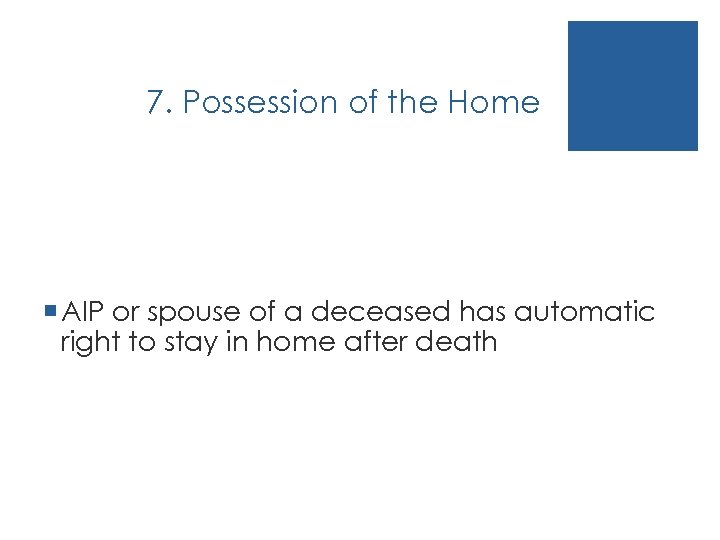 7. Possession of the Home ¡ AIP or spouse of a deceased has automatic