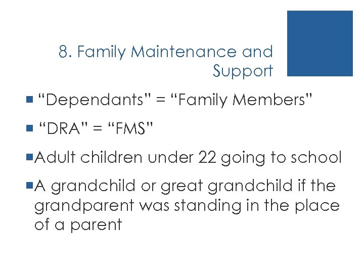 8. Family Maintenance and Support ¡ “Dependants” = “Family Members” ¡ “DRA” = “FMS”
