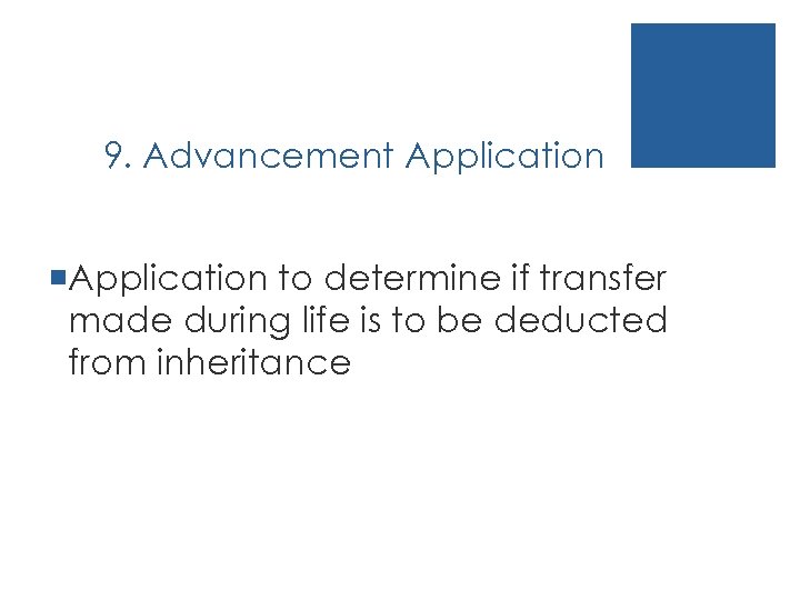 9. Advancement Application ¡Application to determine if transfer made during life is to be