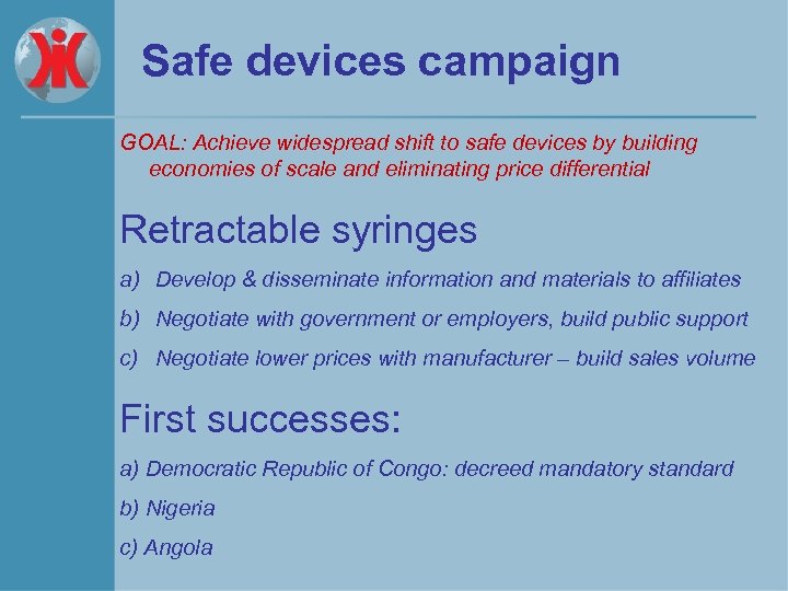 Safe devices campaign GOAL: Achieve widespread shift to safe devices by building economies of