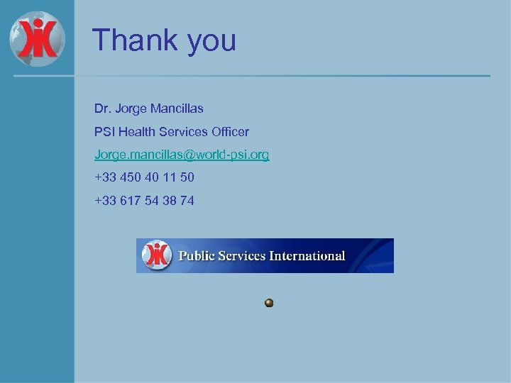 Thank you Dr. Jorge Mancillas PSI Health Services Officer Jorge. mancillas@world-psi. org +33 450