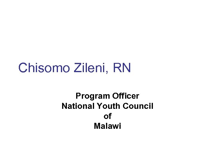 Chisomo Zileni, RN Program Officer National Youth Council of Malawi 