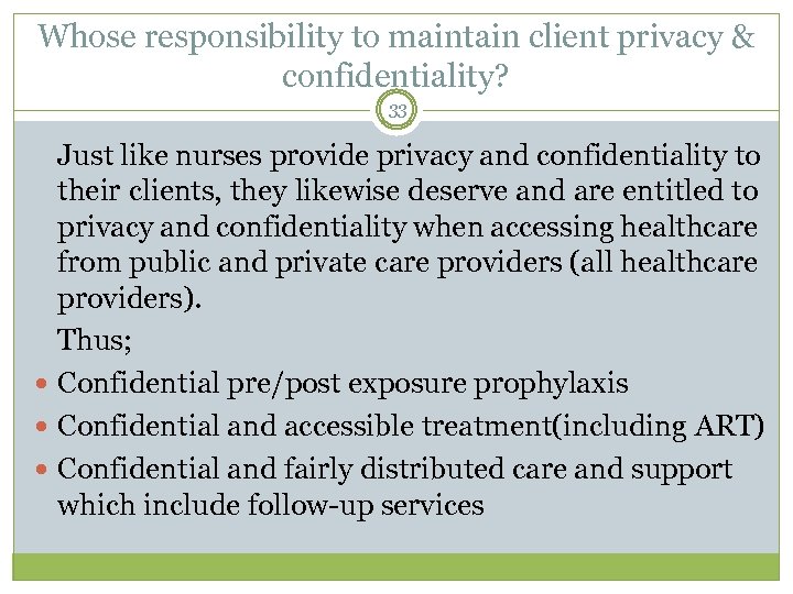 Whose responsibility to maintain client privacy & confidentiality? 33 Just like nurses provide privacy