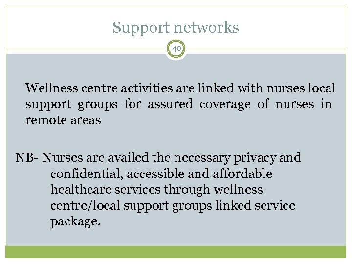 Support networks 40 Wellness centre activities are linked with nurses local support groups for