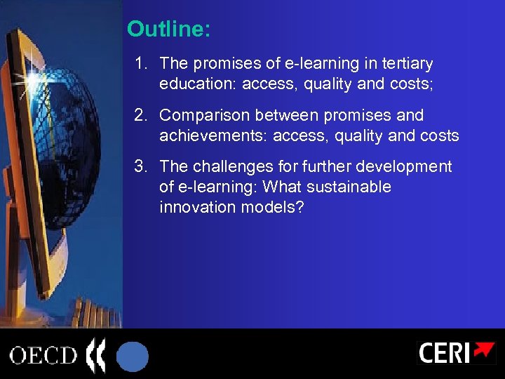 Outline: 1. The promises of e-learning in tertiary education: access, quality and costs; 2.