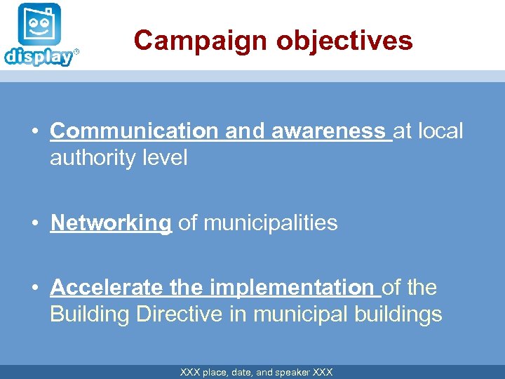 Campaign objectives • Communication and awareness at local authority level • Networking of municipalities