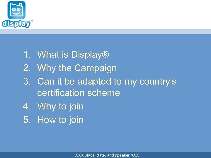 1. 2. 3. What is Display® Why the Campaign Can it be adapted to