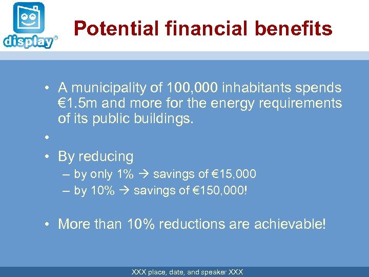 Potential financial benefits • A municipality of 100, 000 inhabitants spends € 1. 5