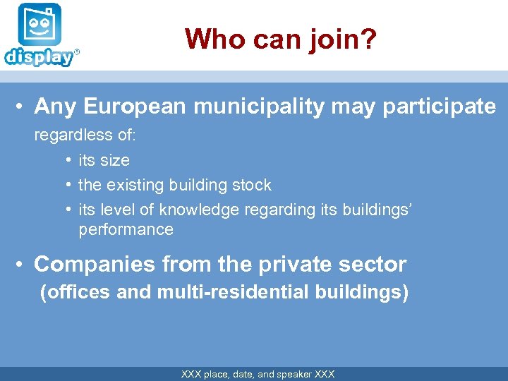 Who can join? • Any European municipality may participate regardless of: • its size