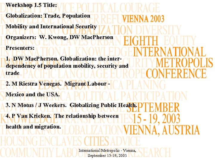 Workshop 1. 5 Title: Globalization: Trade, Population Mobility and International Security Organizers: W. Kwong,