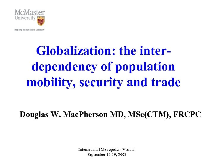 Globalization: the interdependency of population mobility, security and trade Douglas W. Mac. Pherson MD,