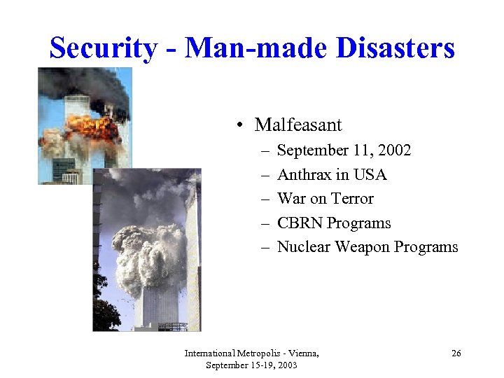 Security - Man-made Disasters • Malfeasant – – – September 11, 2002 Anthrax in
