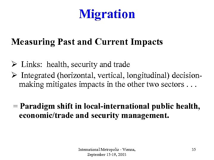 Migration Measuring Past and Current Impacts Ø Links: health, security and trade Ø Integrated