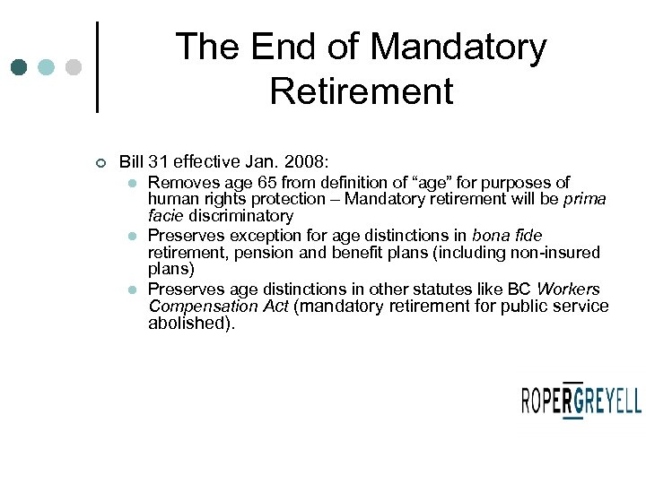 The End of Mandatory Retirement ¢ Bill 31 effective Jan. 2008: l l l