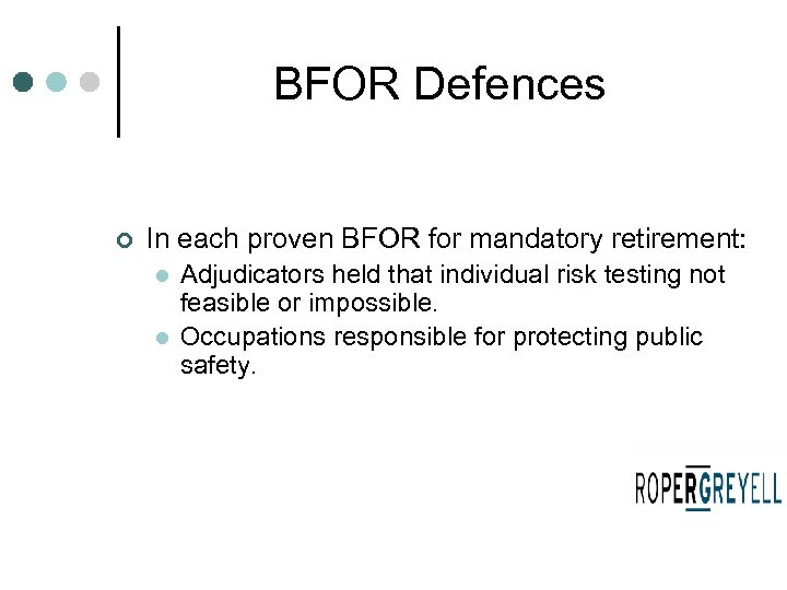 BFOR Defences ¢ In each proven BFOR for mandatory retirement: l l Adjudicators held