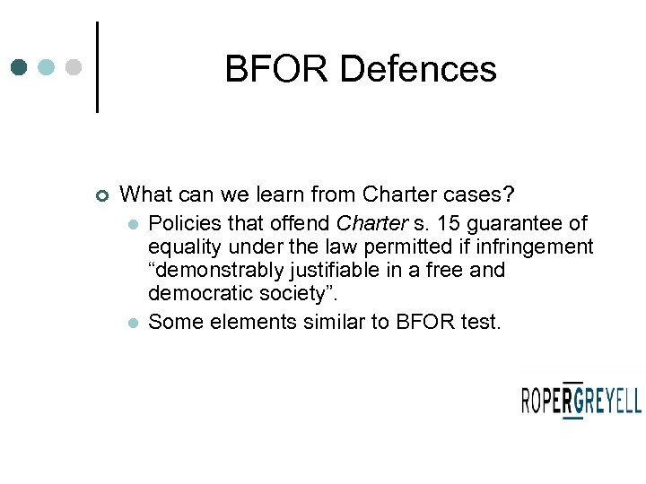 BFOR Defences ¢ What can we learn from Charter cases? l Policies that offend