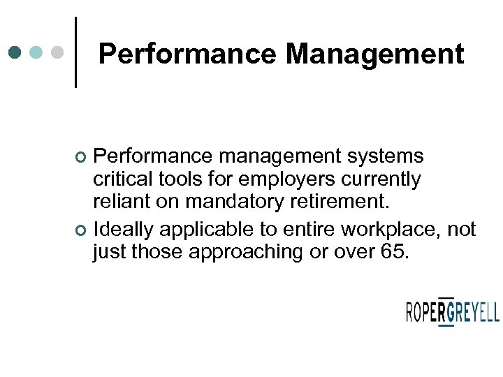 Performance Management Performance management systems critical tools for employers currently reliant on mandatory retirement.