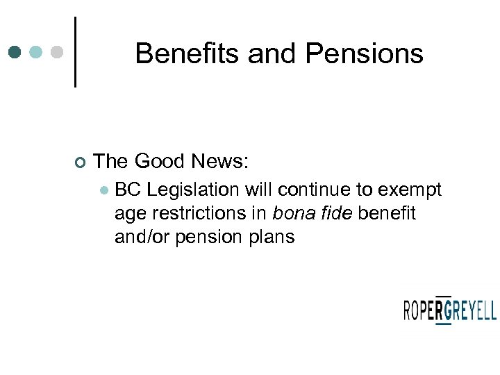 Benefits and Pensions ¢ The Good News: l BC Legislation will continue to exempt