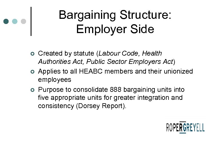 Bargaining Structure: Employer Side ¢ ¢ ¢ Created by statute (Labour Code, Health Authorities