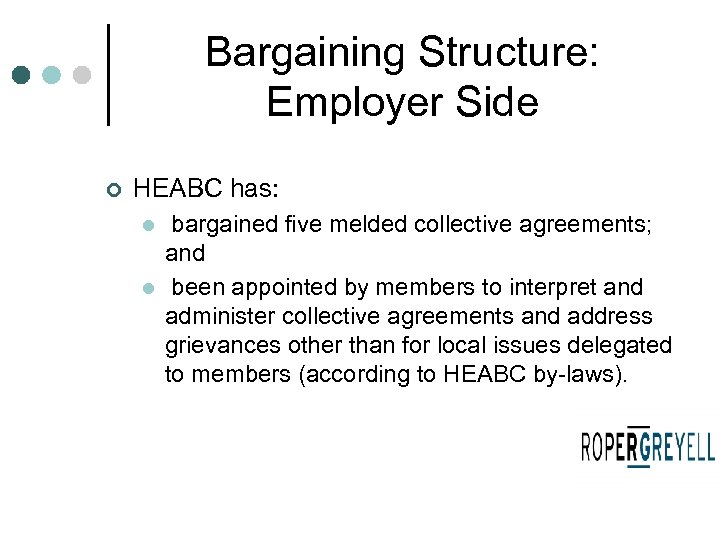 Bargaining Structure: Employer Side ¢ HEABC has: l l bargained five melded collective agreements;