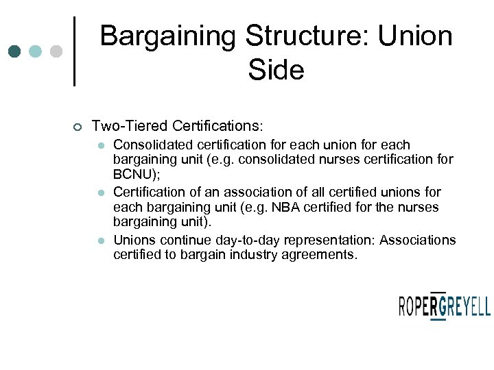 Bargaining Structure: Union Side ¢ Two-Tiered Certifications: l l l Consolidated certification for each