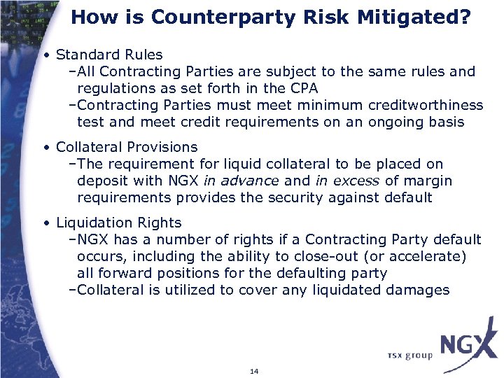 How is Counterparty Risk Mitigated? • Standard Rules –All Contracting Parties are subject to