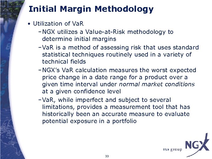 Initial Margin Methodology • Utilization of Va. R –NGX utilizes a Value-at-Risk methodology to