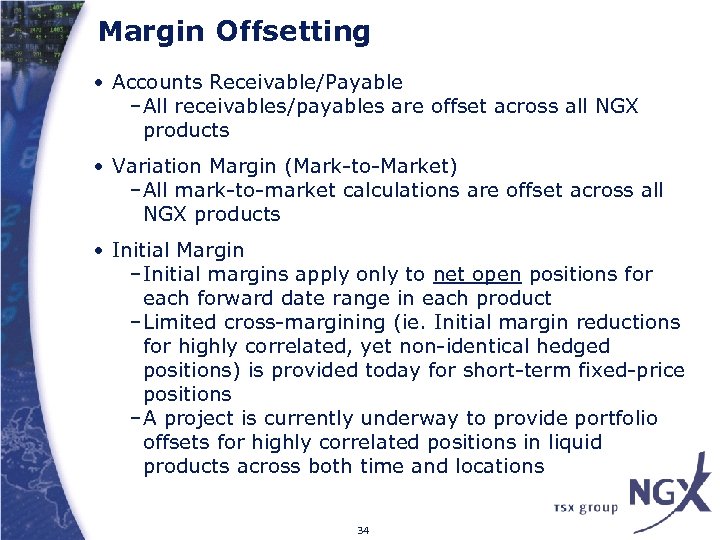 Margin Offsetting • Accounts Receivable/Payable –All receivables/payables are offset across all NGX products •