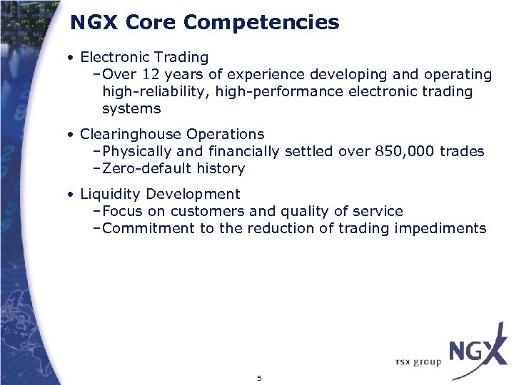 NGX Core Competencies • Electronic Trading –Over 12 years of experience developing and operating