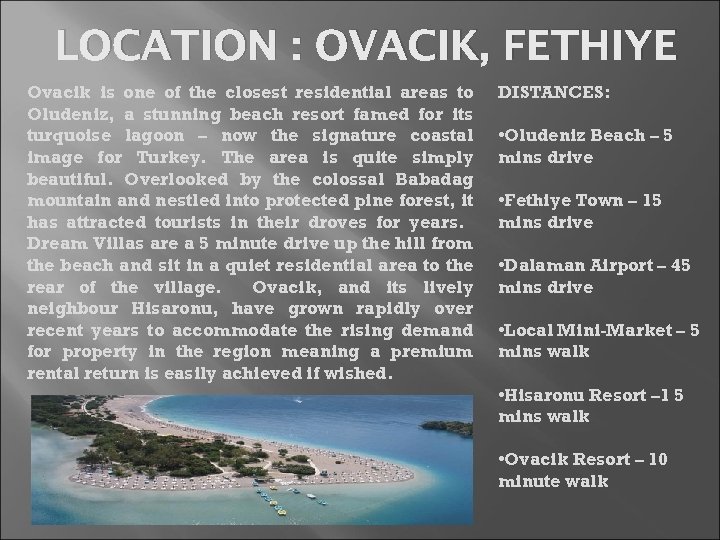 LOCATION : OVACIK, FETHIYE Ovacik is one of the closest residential areas to Oludeniz,